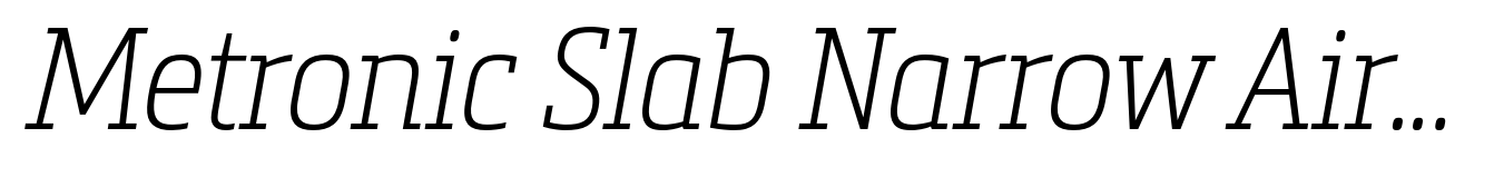 Metronic Slab Narrow Air Italic